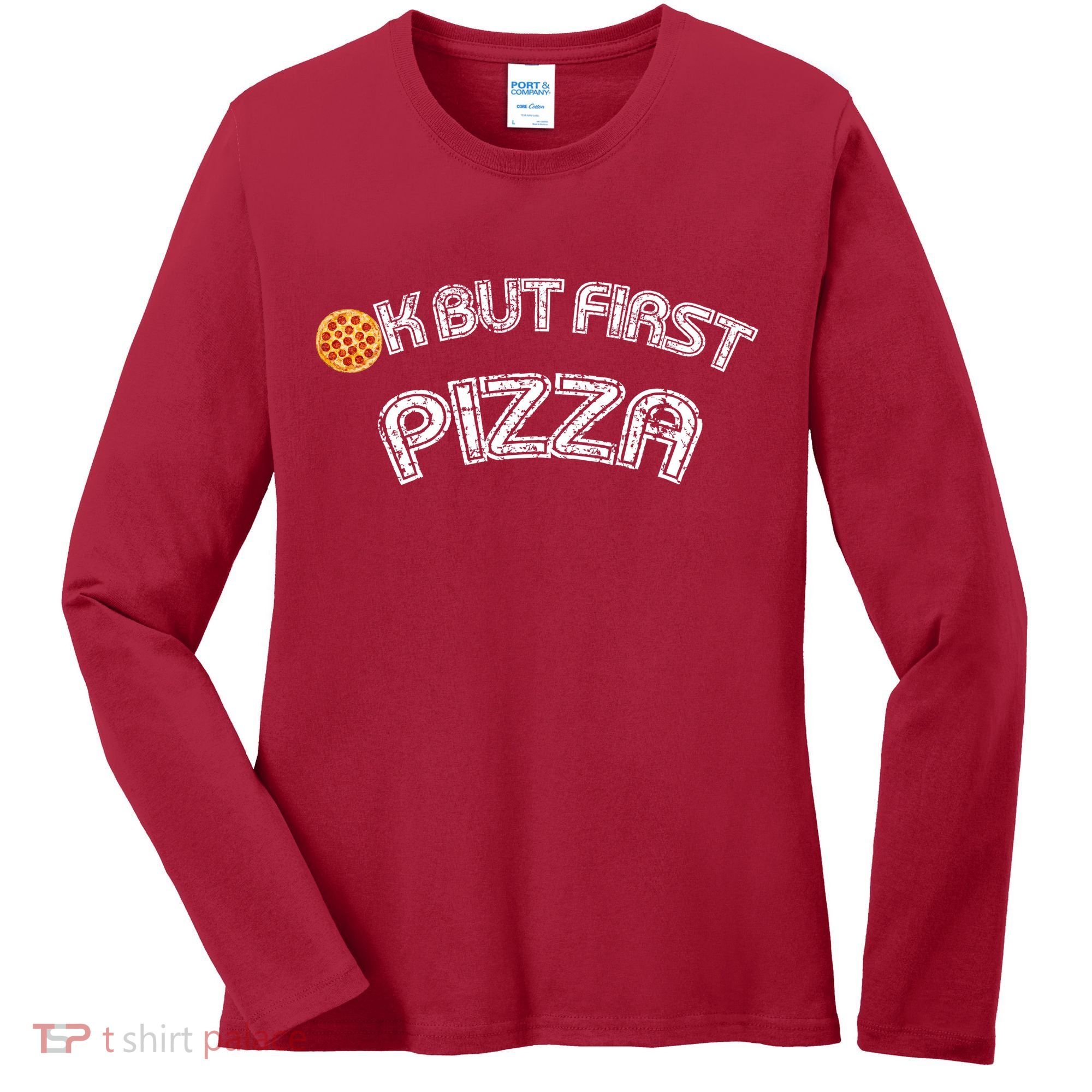Ok But First Pizza Funny Pizza Lover Women's Long Sleeve Shirt