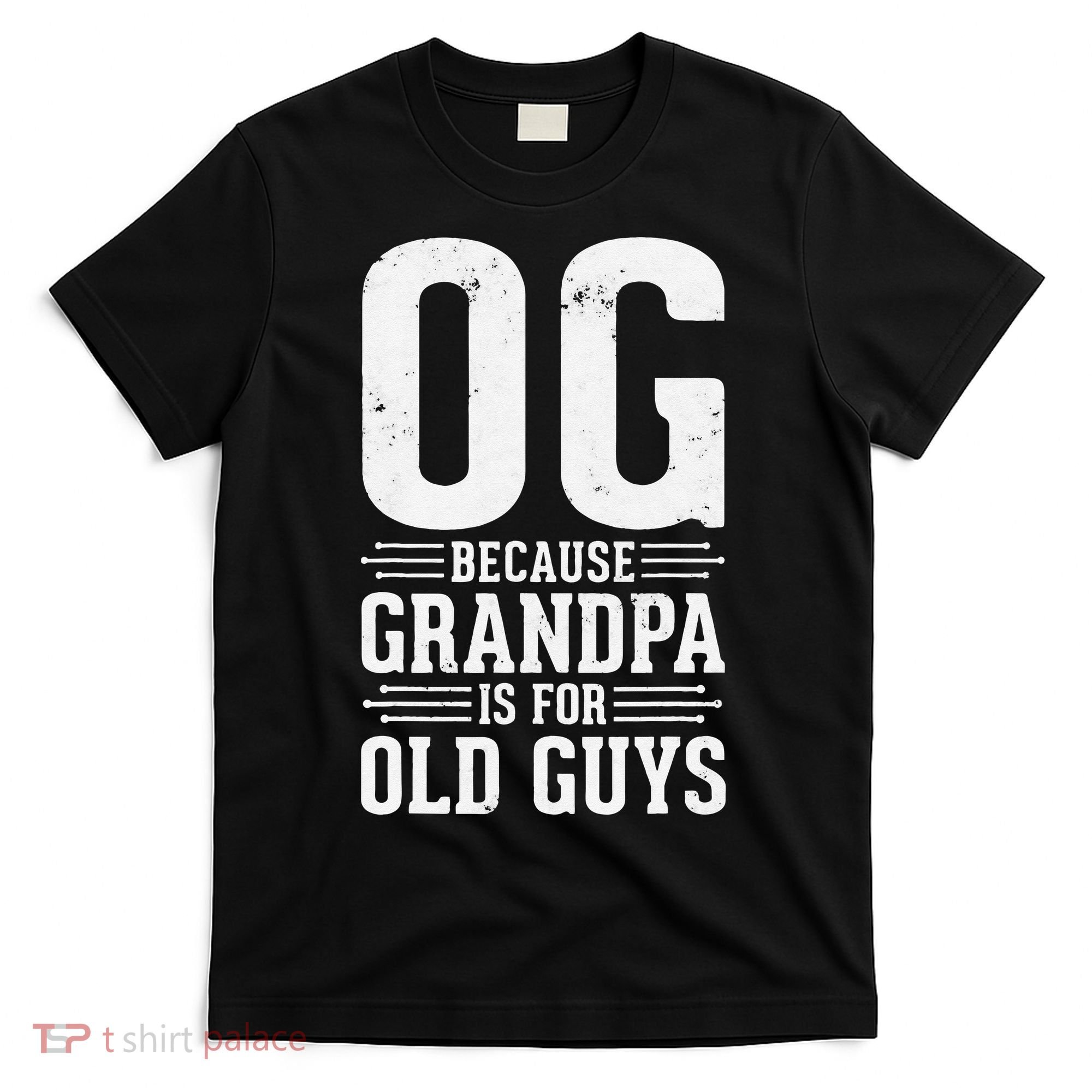 OG Because Grandpa is for Old Guys Funny gift for OG Grandpa T-Shirt