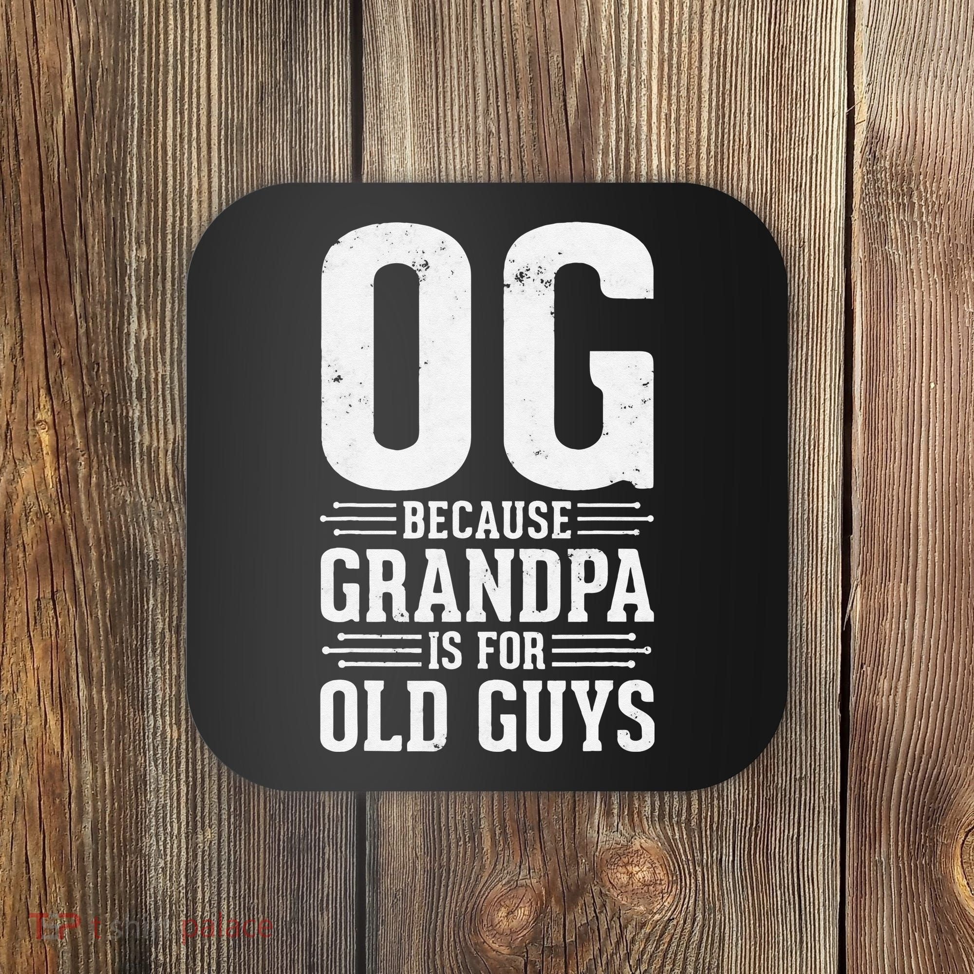 OG Because Grandpa is for Old Guys Funny gift for OG Grandpa Coaster