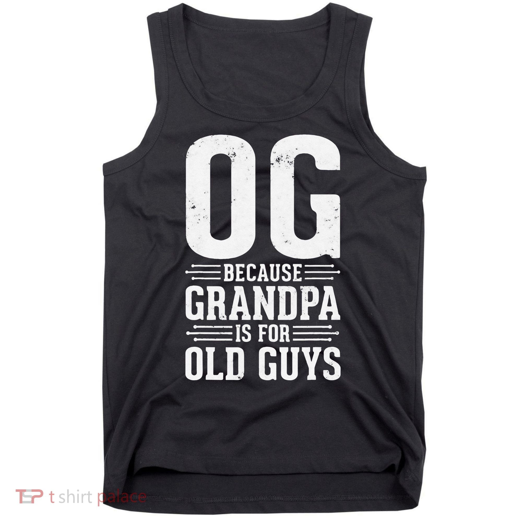 OG Because Grandpa is for Old Guys Funny gift for OG Grandpa Tank Top
