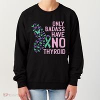 Only Badass Have No Thyroid Cancer Awareness Survivor Gift Women's Sweatshirt thumb 0