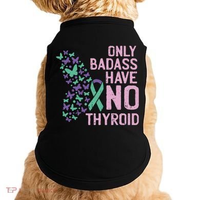 Only Badass Have No Thyroid Cancer Awareness Survivor Gift Doggie Tank