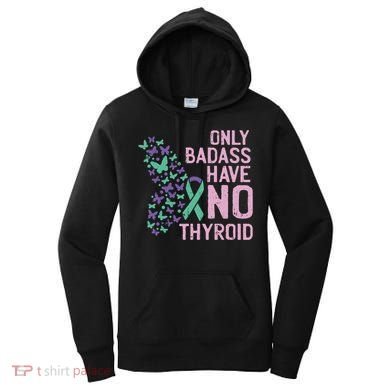 Only Badass Have No Thyroid Cancer Awareness Survivor Gift Women's Hoodie