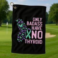 Only Badass Have No Thyroid Cancer Awareness Survivor Gift Golf Towel thumb 1