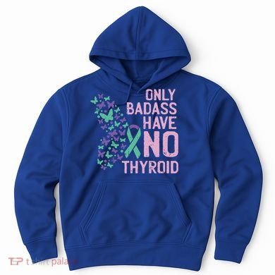 Only Badass Have No Thyroid Cancer Awareness Survivor Gift Hoodie