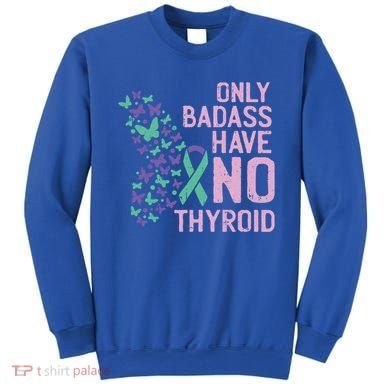 Only Badass Have No Thyroid Cancer Awareness Survivor Gift Sweatshirt