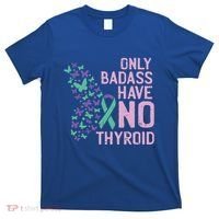 Only Badass Have No Thyroid Cancer Awareness Survivor Gift T-Shirt thumb 0