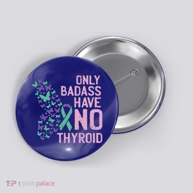 Only Badass Have No Thyroid Cancer Awareness Survivor Gift Button