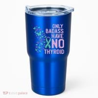 Only Badass Have No Thyroid Cancer Awareness Survivor Gift Tumbler thumb 0
