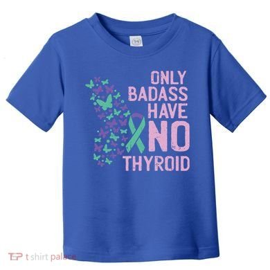 Only Badass Have No Thyroid Cancer Awareness Survivor Gift Toddler T-Shirt
