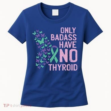 Only Badass Have No Thyroid Cancer Awareness Survivor Gift Women's T-Shirt
