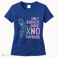 Only Badass Have No Thyroid Cancer Awareness Survivor Gift Women's T-Shirt thumb 0