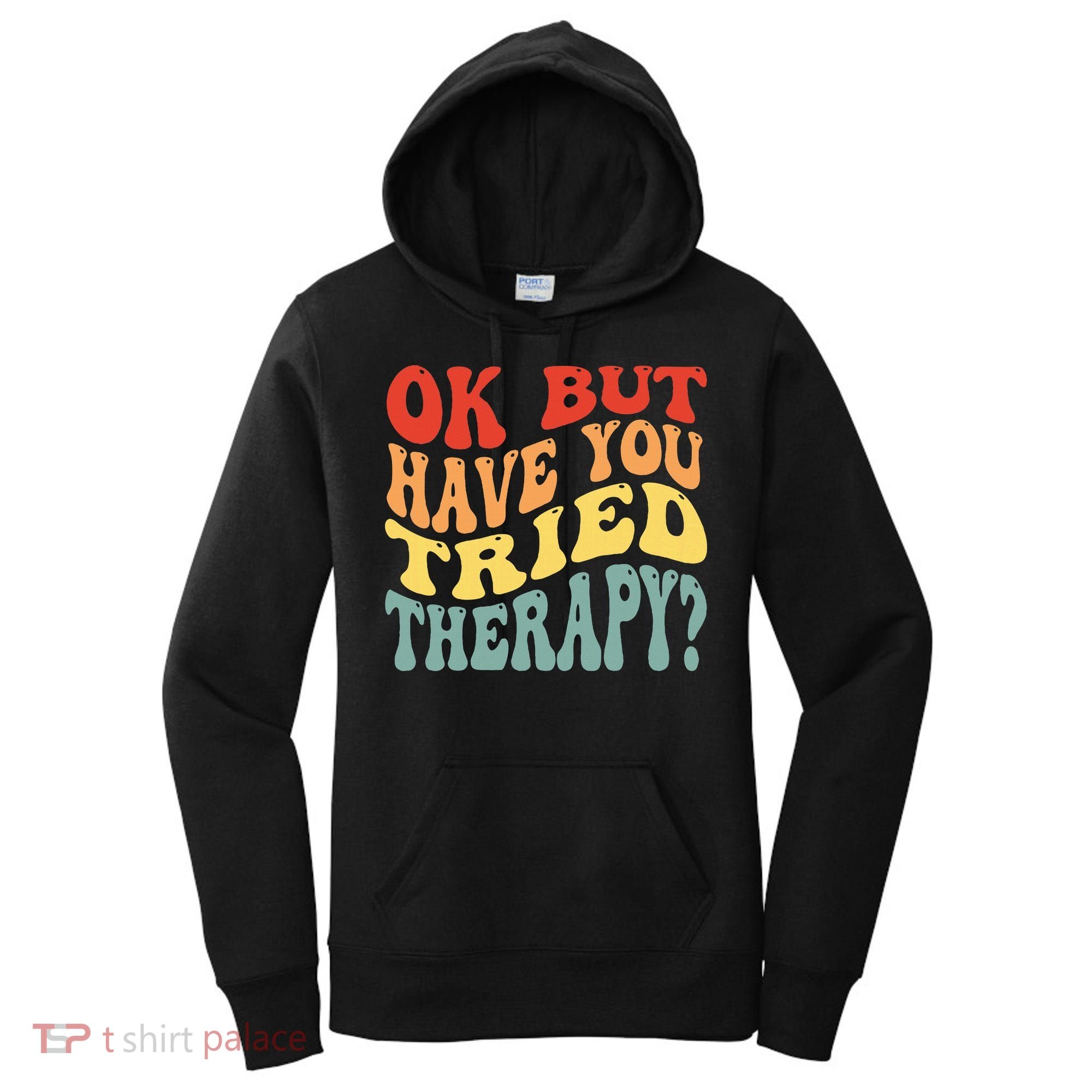 Ok But Have You Tried Therapy Mental Groovy Health Women's Hoodie