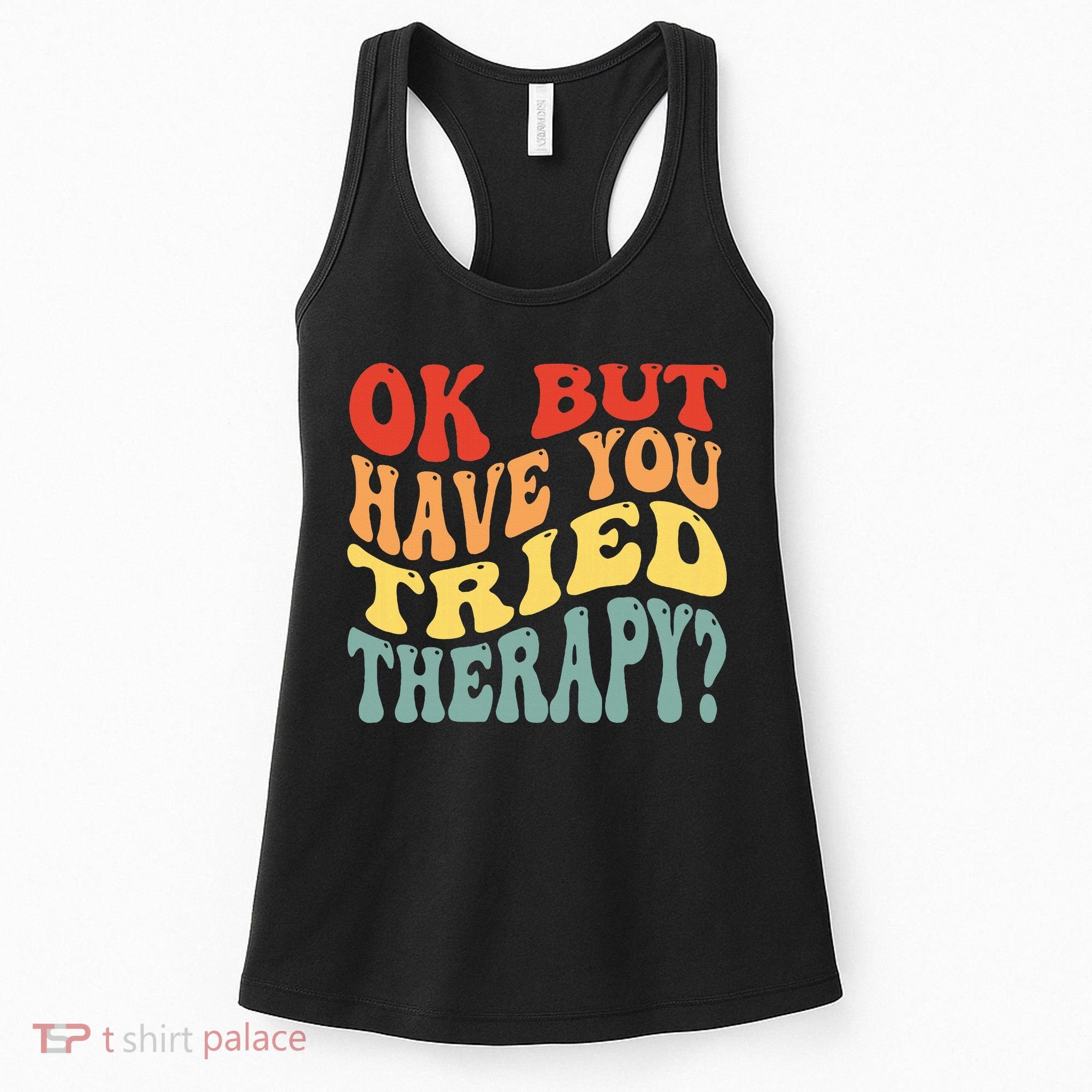 Ok But Have You Tried Therapy Mental Groovy Health Women's Tank Top