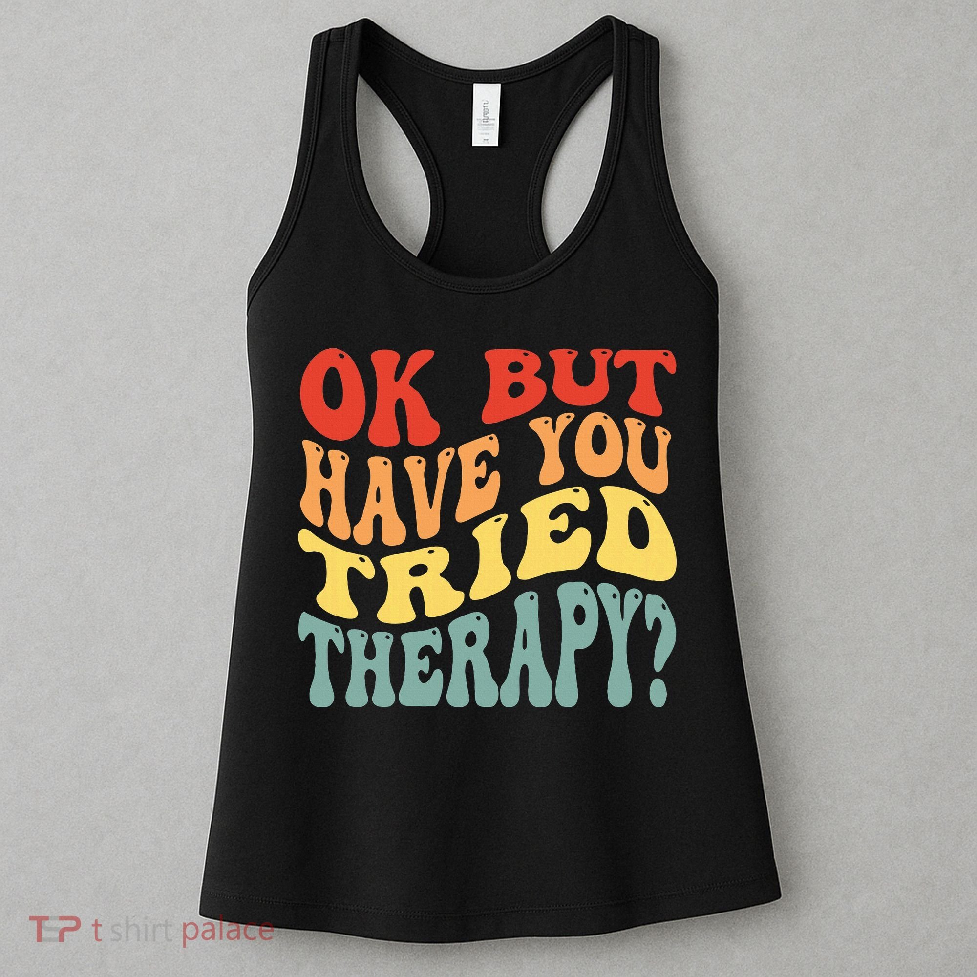 Ok But Have You Tried Therapy Mental Groovy Health Women's Tank Top