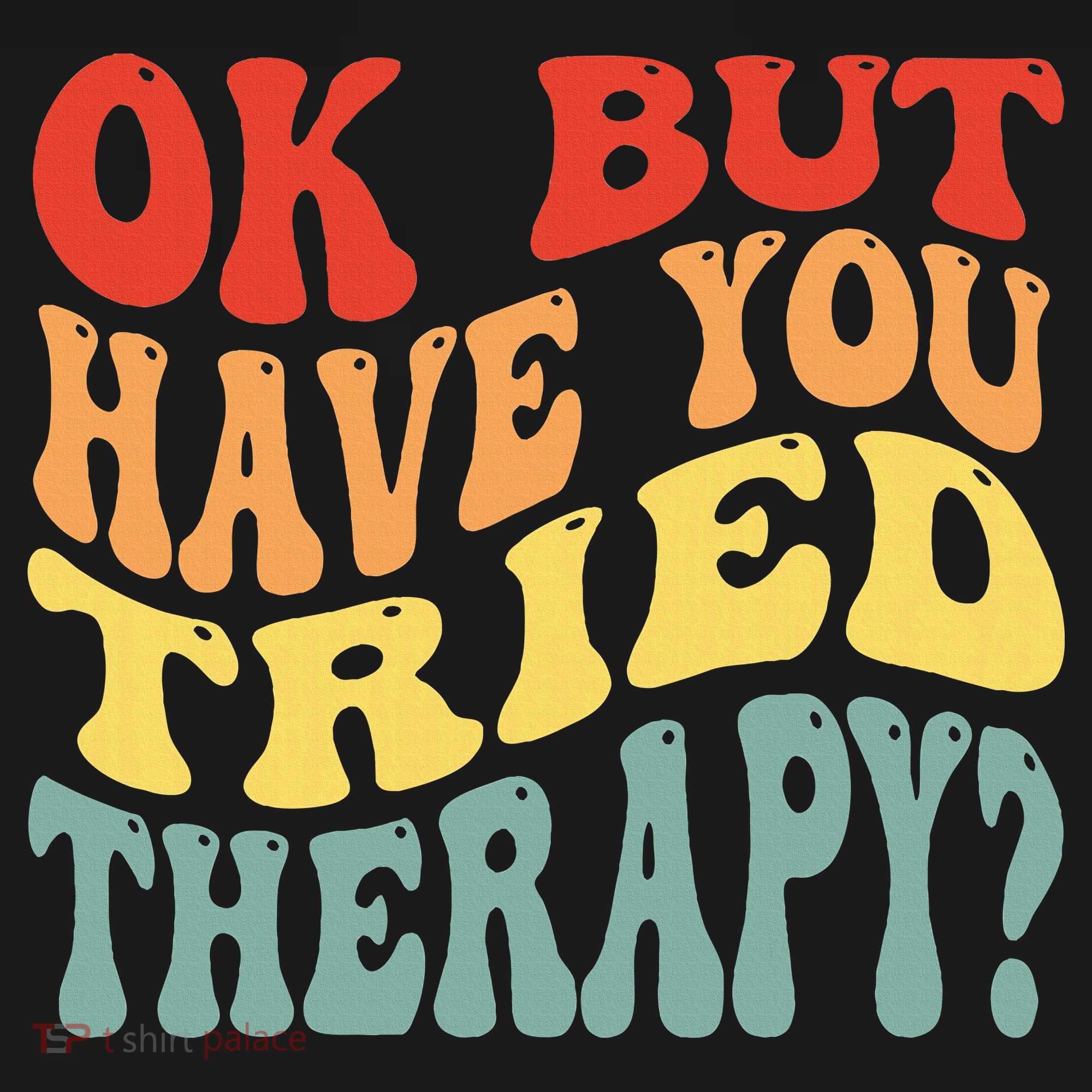 Ok But Have You Tried Therapy Mental Groovy Health Women's Tank Top
