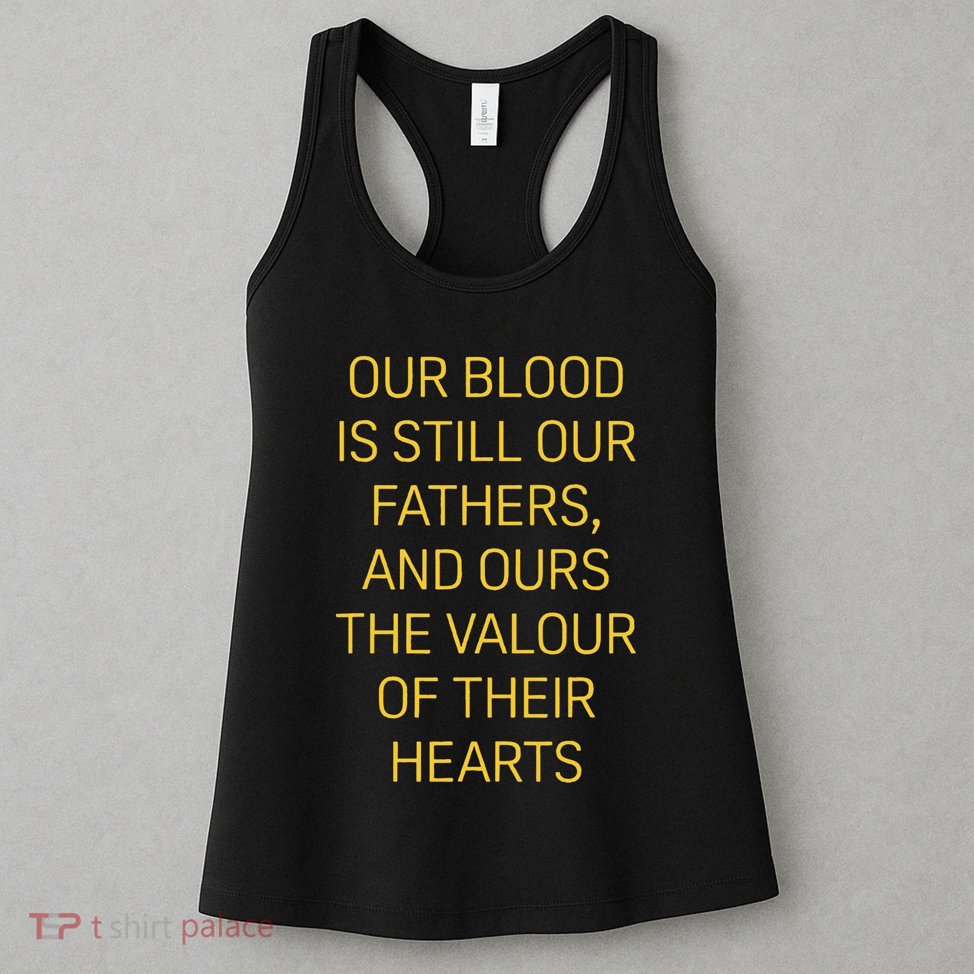 Our Blood Is Still Our Fathers Ours Valour Of Their Hearts Women's Tank Top