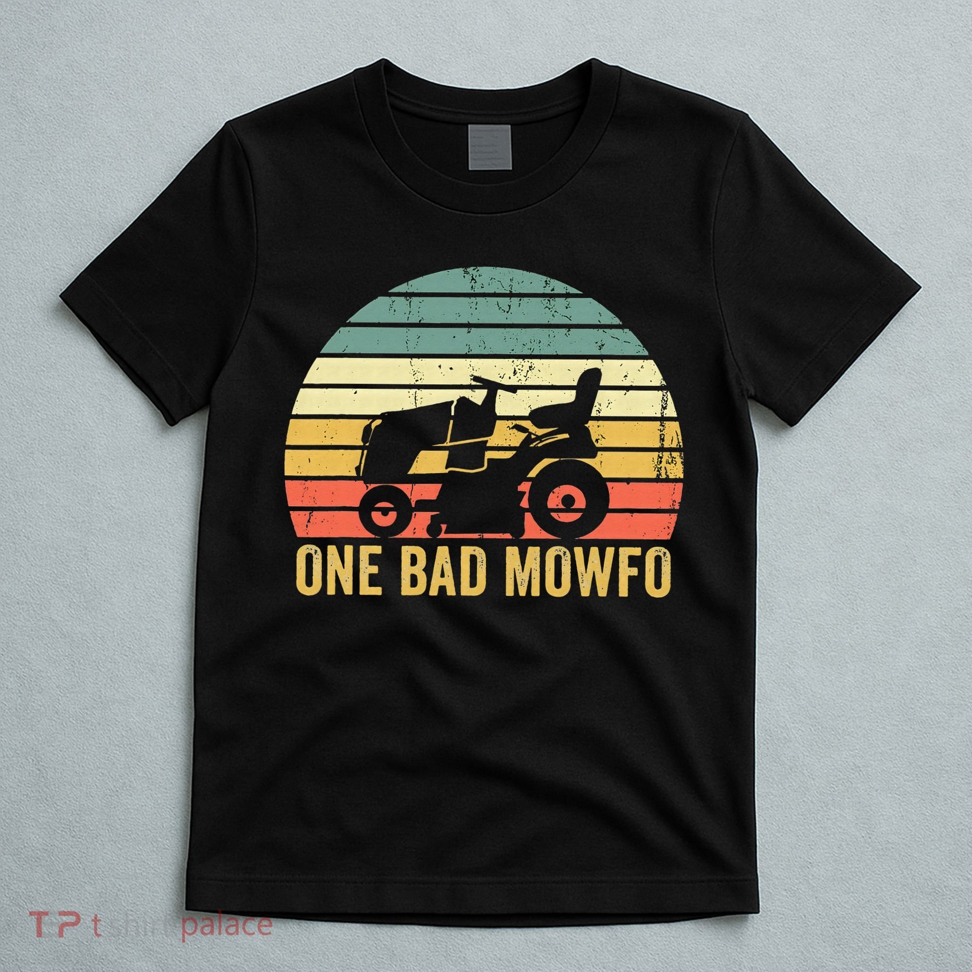 One Bad Mowfo Funny Lawn Care Grass Mowing Gardener Dad T-Shirt