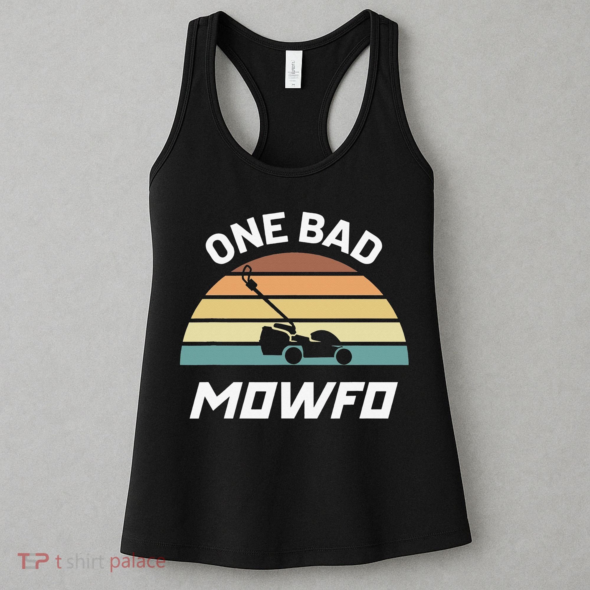 One Bad Mowfo Funny Lawn Care Mowing Gardener Father's Day Women's Tank Top