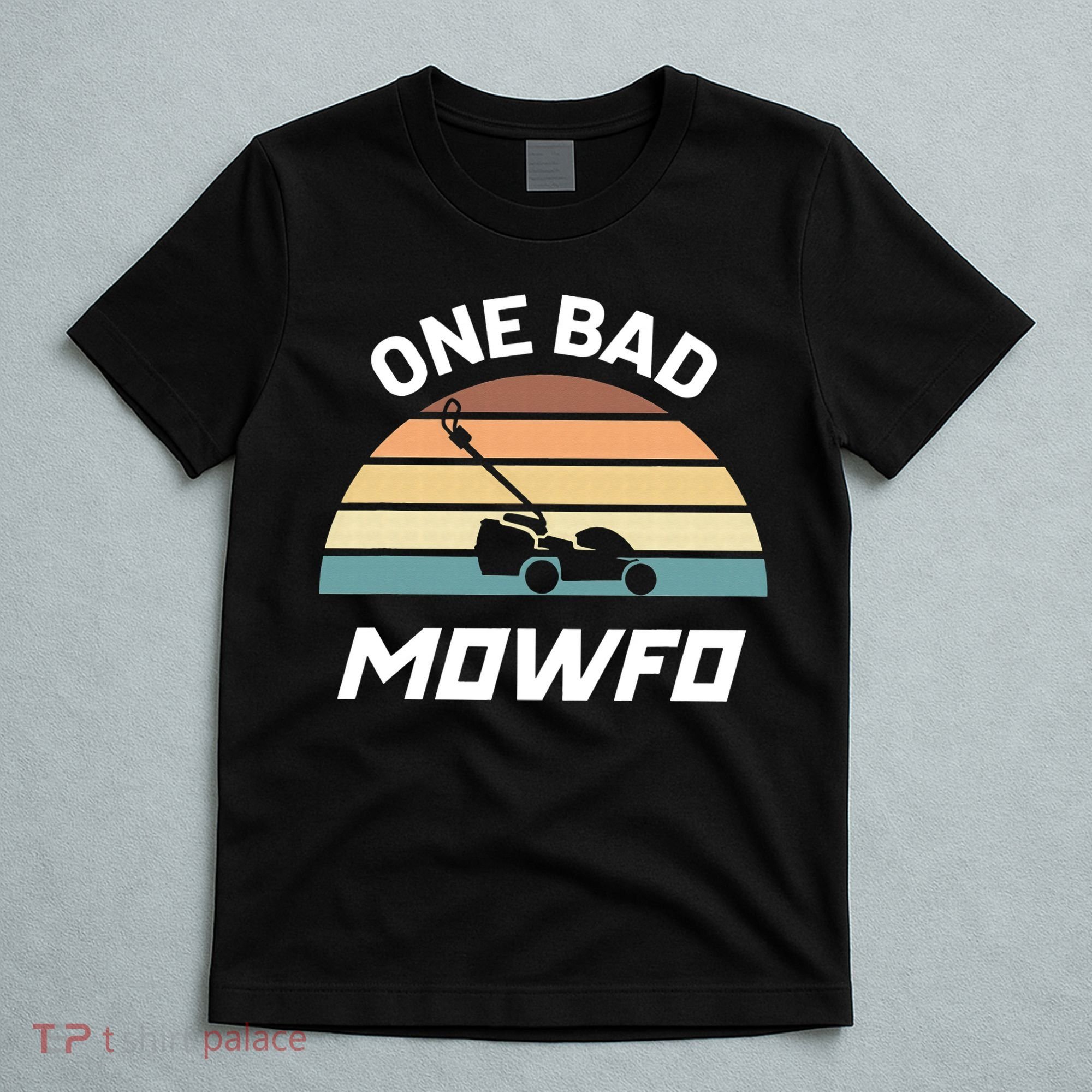 One Bad Mowfo Funny Lawn Care Mowing Gardener Father's Day T-Shirt