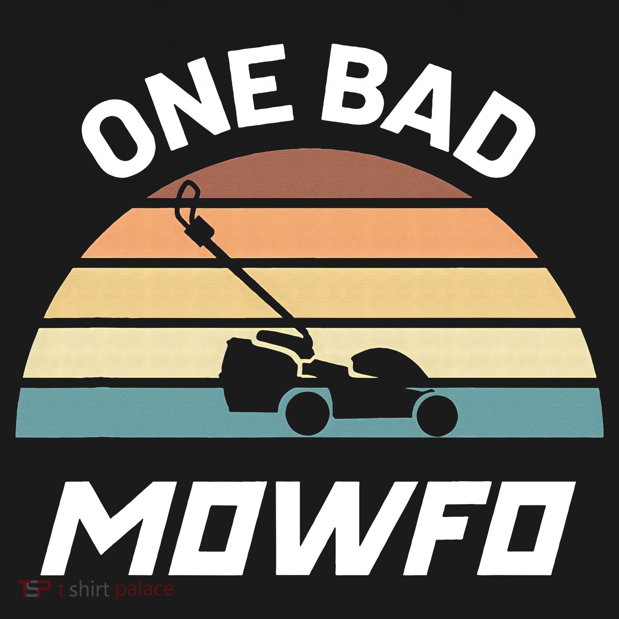 One Bad Mowfo Funny Lawn Care Mowing Gardener Father's Day T-Shirt
