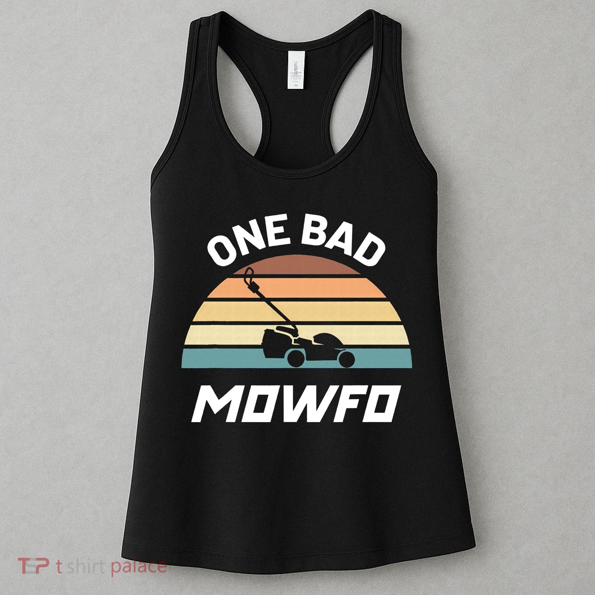 One Bad Mowfo Funny Lawn Care Mowing Gardener Father's Day Women's Tank Top