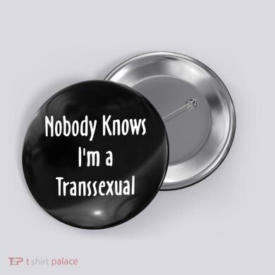 Onika Burgers Nobody Knows IM Transsexual Button