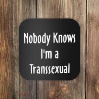 Onika Burgers Nobody Knows IM Transsexual Coaster thumb 0