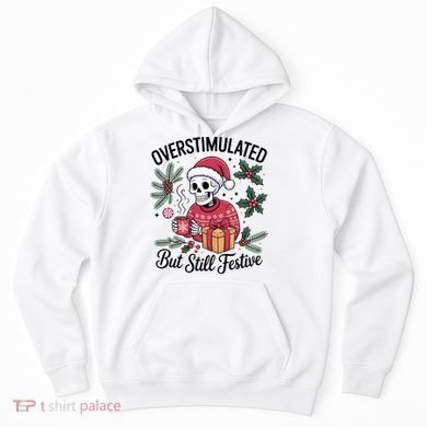 Overstimulated But Still Festive Funny X-mas Skeleton Hoodie