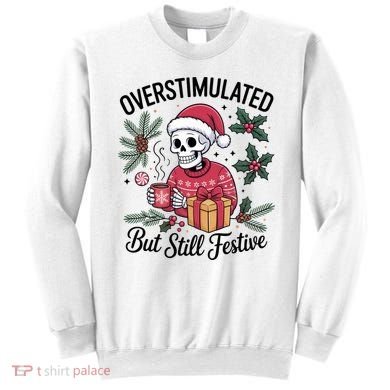 Overstimulated But Still Festive Funny X-mas Skeleton Sweatshirt