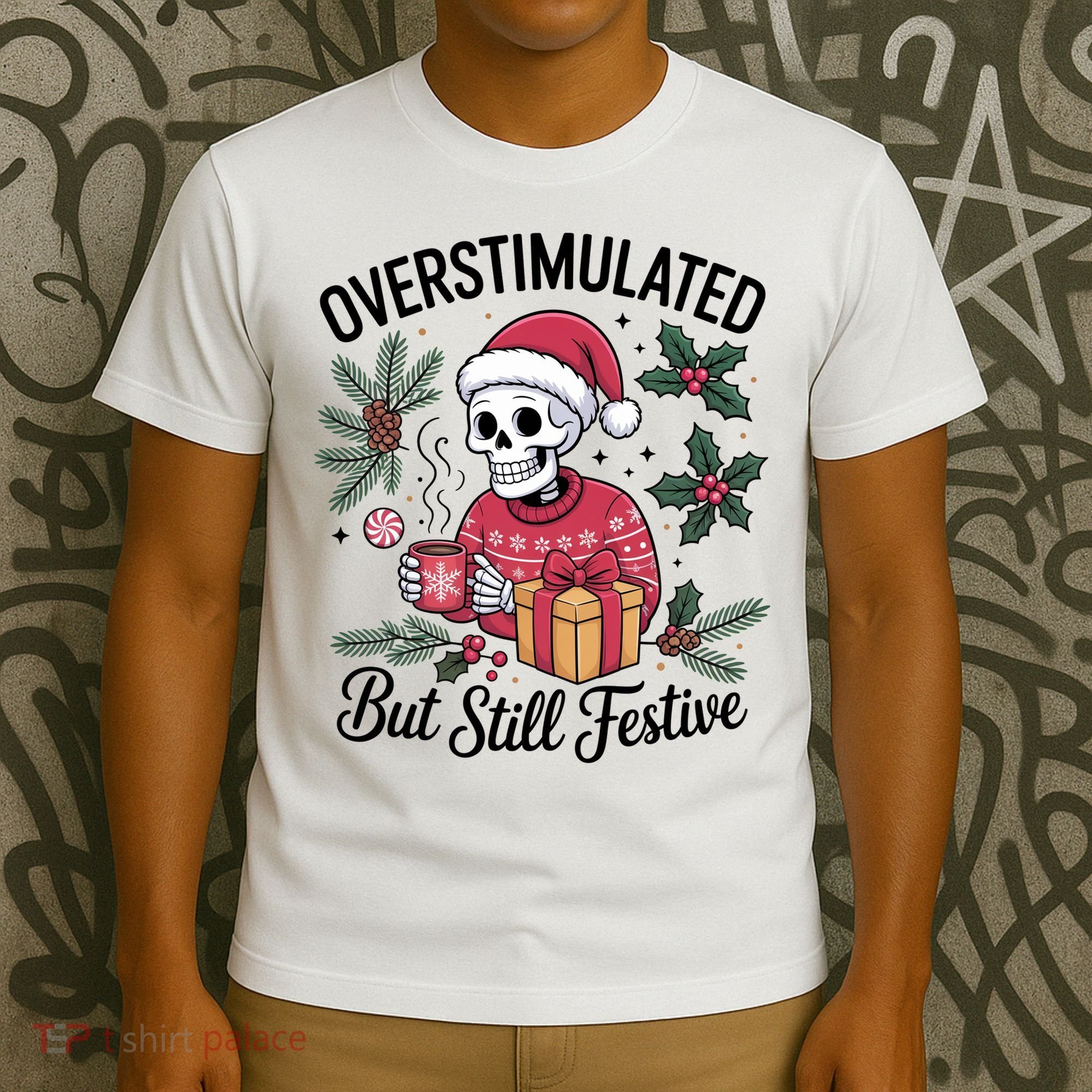 Overstimulated But Still Festive Funny X-mas Skeleton T-Shirt