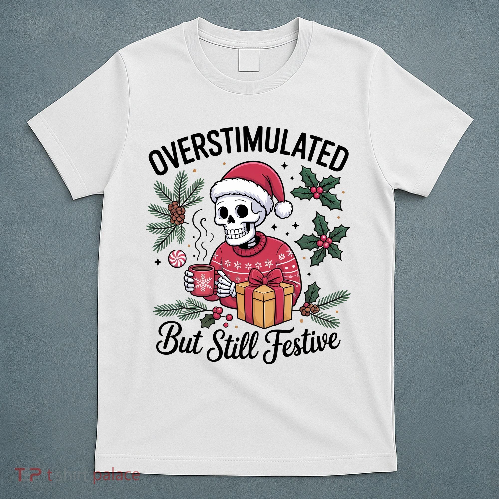Overstimulated But Still Festive Funny X-mas Skeleton T-Shirt