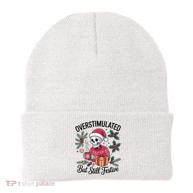 Overstimulated But Still Festive Funny X-mas Skeleton Beanie