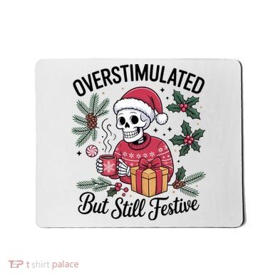 Overstimulated But Still Festive Funny X-mas Skeleton Mousepad