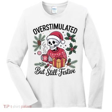 Overstimulated But Still Festive Funny X-mas Skeleton Women's Long Sleeve Shirt