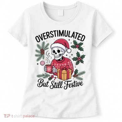 Overstimulated But Still Festive Funny X-mas Skeleton Women's T-Shirt