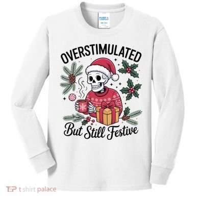 Overstimulated But Still Festive Funny X-mas Skeleton Kids Long Sleeve Shirt