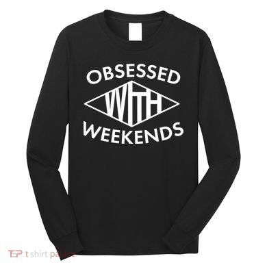 Obsessed With Weekends Long Sleeve Shirt
