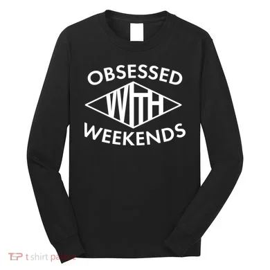 Obsessed With Weekends Long Sleeve Shirt
