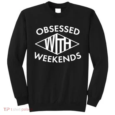 Obsessed With Weekends Sweatshirt
