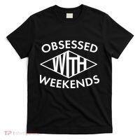 Obsessed With Weekends T-Shirt thumb 0