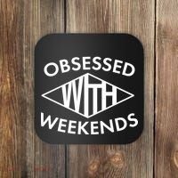 Obsessed With Weekends Coaster thumb 0