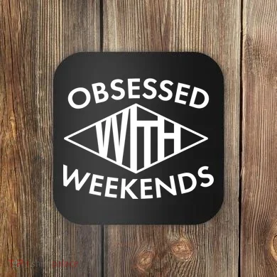 Obsessed With Weekends Coaster