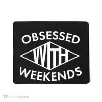 Obsessed With Weekends Mousepad thumb 0