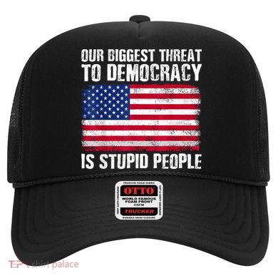 Our Biggest Threat To Democracy Is Stupid People Election Hat