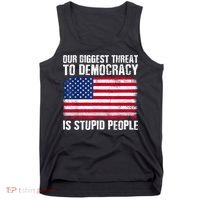 Our Biggest Threat To Democracy Is Stupid People Election Tank Top thumb 0