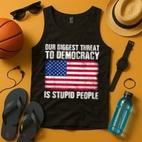 Our Biggest Threat To Democracy Is Stupid People Election Tank Top thumb 4