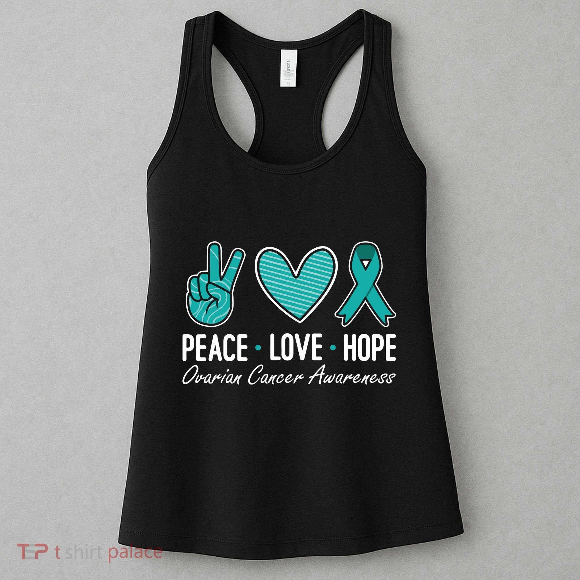 Ovarian Cancer Awareness Peace Love Hope I Wear Teal Ribbon Women's Tank Top
