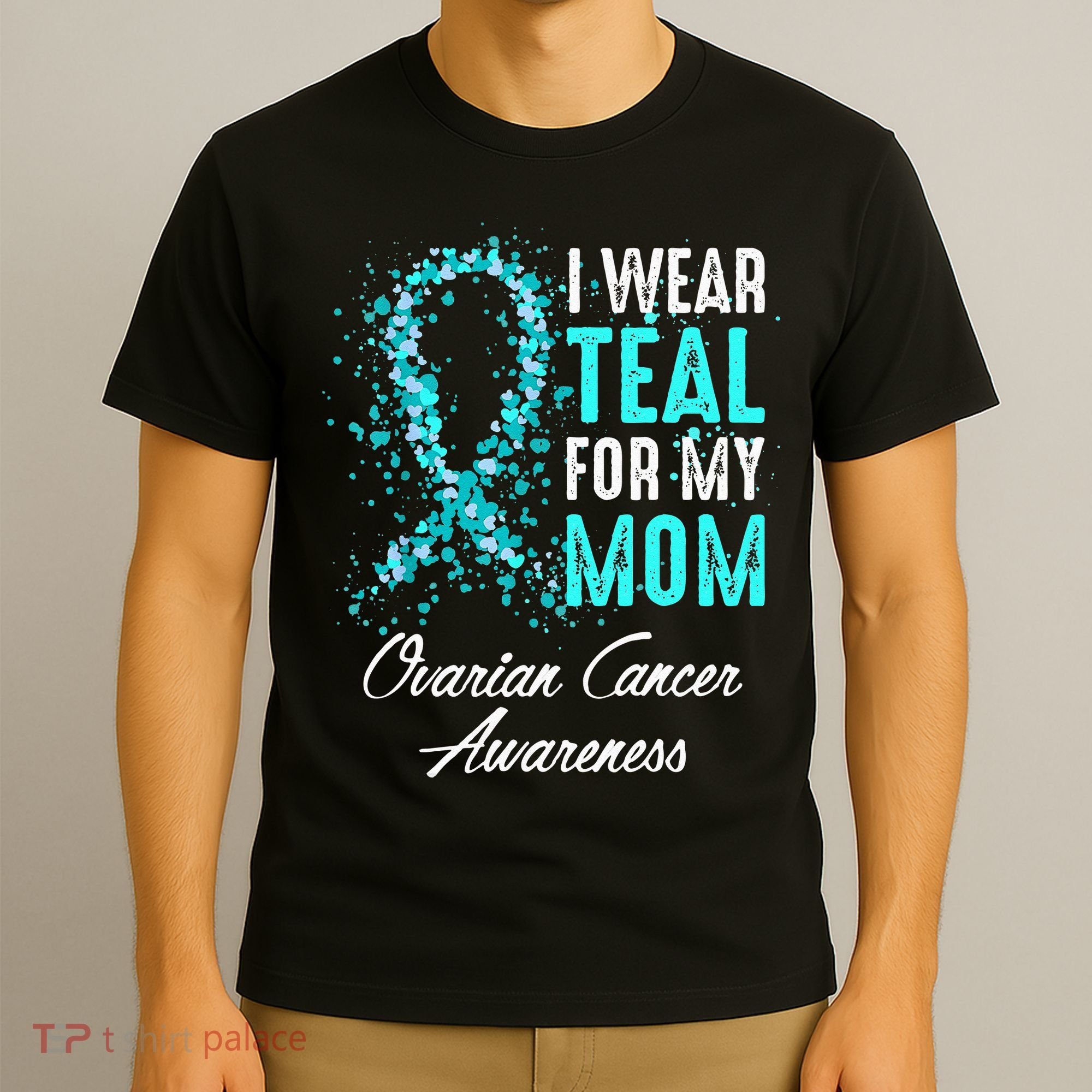 Ovarian Cancer Awareness I Wear Teal For My Mom Mother T-Shirt