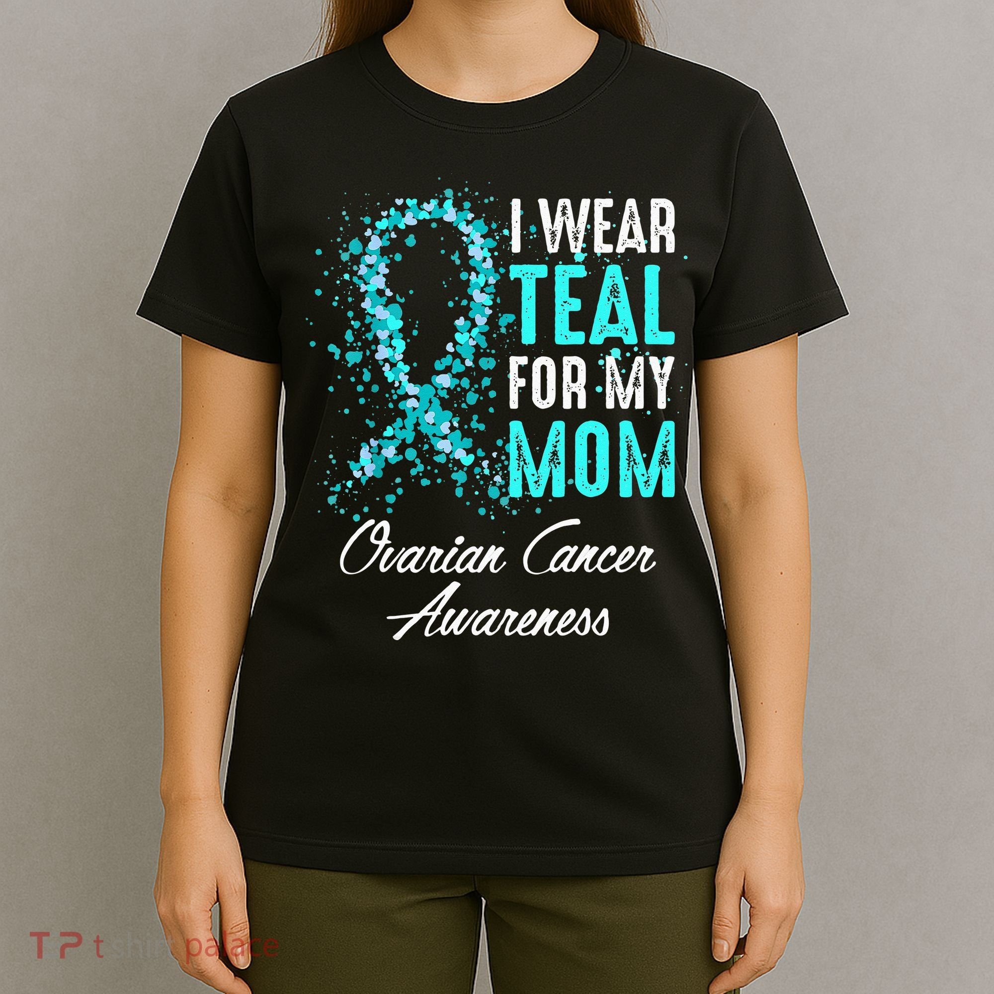 Ovarian Cancer Awareness I Wear Teal For My Mom Mother T-Shirt